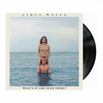 Album Circa Waves: What's It Like Over There?