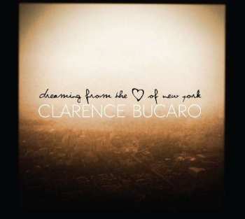 CD Clarence Bucaro: Dreaming From the Heart Of New York
