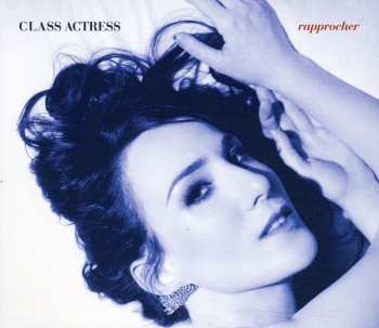 Album Class Actress: Rapprocher