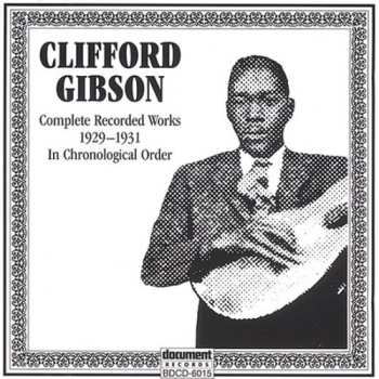 Album Clifford Gibson: Complete Recorded Works 1929-1931 In Chronological Order
