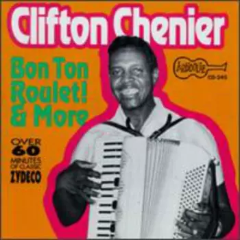 Clifton Chenier: Bon Ton Roulet!