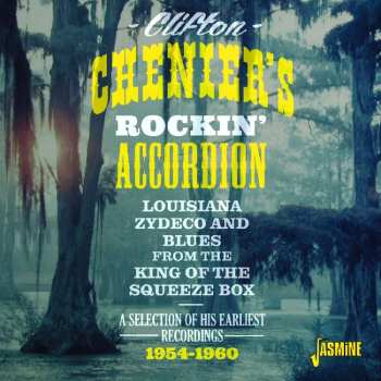 CD Clifton Chenier: Clifton Chenier's Rockin' Accordion: A Selection Of His Earliest Recordings 1954-1960