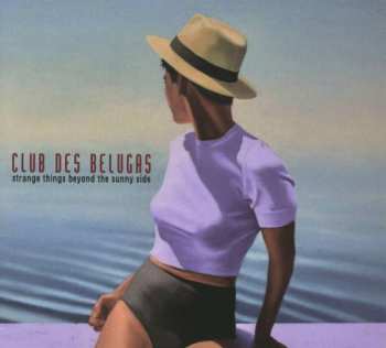 CD Club des Belugas: Strange Things Beyond The Sunny Side