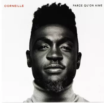 Corneille: Parce Qu'on Aime