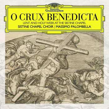 Album Coro Della Cappella Sistina: O Crux Benedicta (Lent And Holy Week At The Sistine Chapel)