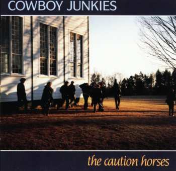 2LP Cowboy Junkies: Caution Horses