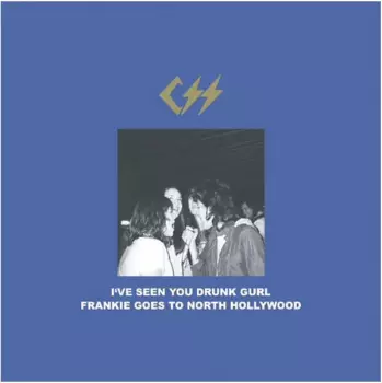 CSS: I've Seen You Drunk Gurl / Frankie Goes To North Hollywood