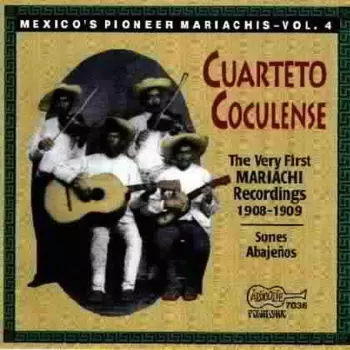 Cuarteto Coculense: The Very First Mariachi Recordings 1908-1909