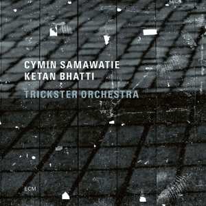 Album Ketan Bhatti: Cymin Samawatie - Ketan Bhatti - Trickster Orchestra