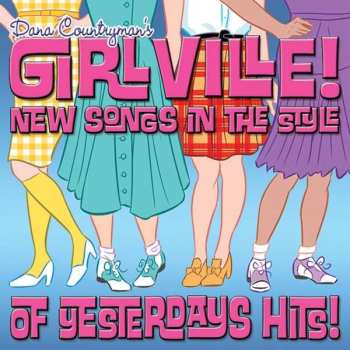 CD Dana Countryman: Dana Countryman's Girlville! New Songs In The Style Of Yesterday's Hits!