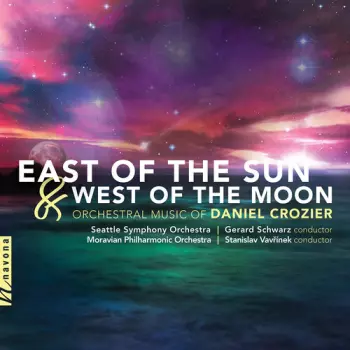 East Of The Sun & West Of The Moon: Orchestral Music Of Daniel Crozier