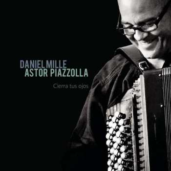 CD Daniel Mille: Astor Piazzolla - Cierra Tus Ojos