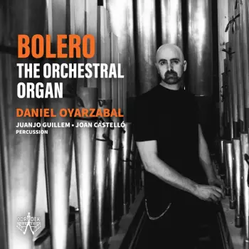 Daniel Oyarzabal: Bolero. The Orchestral Organ