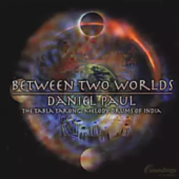 Daniel Paul: Between Two Worlds (The Tabla Tarong, Melody Drums Of India)