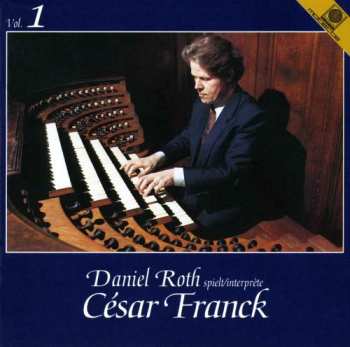 Album César Franck: Daniel Roth spielt/interprète César Franck Vol. 1