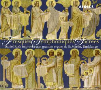 SACD Daniel Roth: Fresques Symphoniques Sacrées (Daniel Roth Improvise Aux Grandes Orgues De St. Martin, Dudelange)