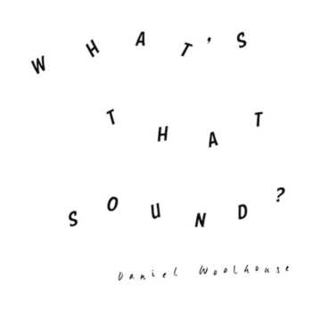 LP Daniel Woolhouse: What's That Sound?