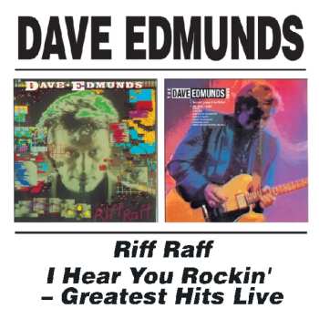 Album Dave Edmunds: Riff Raff / I Hear You Rockin' - Greatest Hits Live