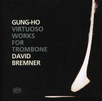 CD David Bremner: Gung-Ho: Virtuoso Works For Trombone 
