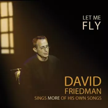 David Friedman: Let Me Fly (David Friedman Sings More Of His Own Songs)