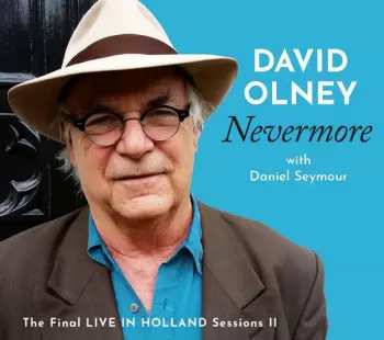 David Olney: Nevermore: The Final Live In Holland Sessions Ii