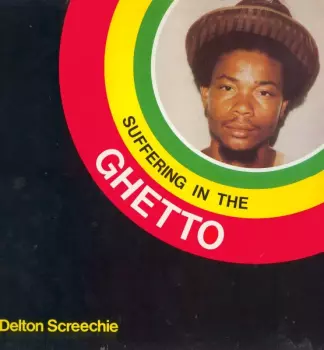 Delton Screechie: Suffering In The Ghetto