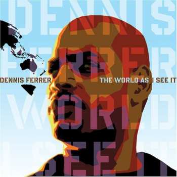 CD Dennis Ferrer: The World As I See It