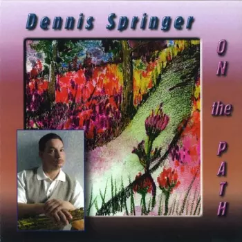 Dennis Springer: On The Path
