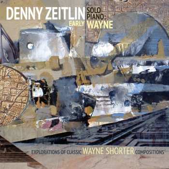 Album Denny Zeitlin: Early Wayne - Explorations Of Classic Wayne Shorter Compositions