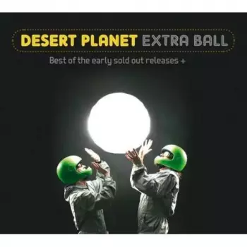 Desert Planet: Extra Ball - Best Of Early  Sold Out Releases