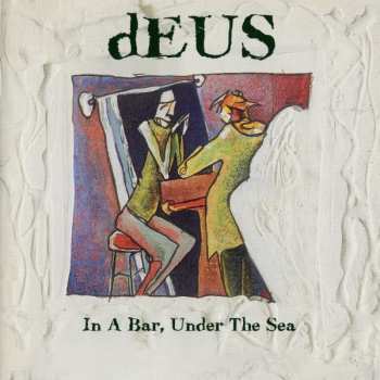 CD dEUS: In A Bar, Under The Sea