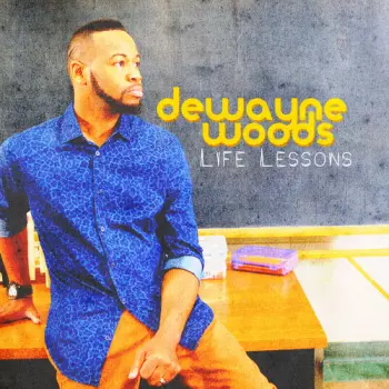 Dewayne Woods: Life Lessons