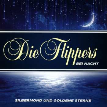 Album Die Flippers: Silbermond Und Goldene Sterne: Die Flippers Bei Nacht