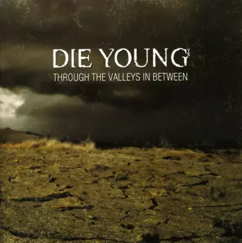 Die Young:  Through The Valleys In Between