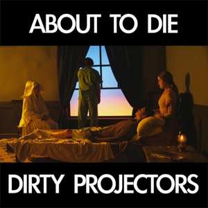 LP Dirty Projectors: About To Die