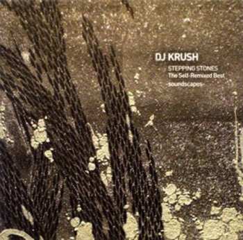 Album DJ Krush: Stepping Stones: The Self-Remixed Best -Soundscapes-