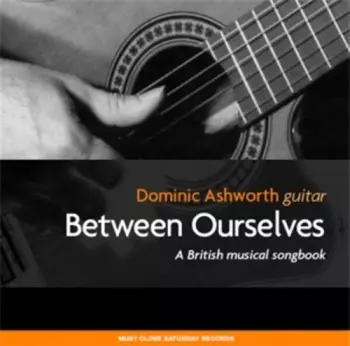Dominic Ashworth: Between Ourselves