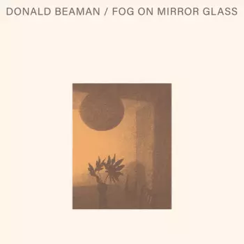 Donald Beaman: Fog On Mirror Glass