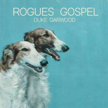 LP Duke Garwood: Rogues Gospel