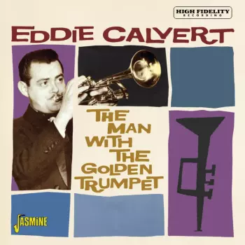 Eddie Calvert: The Man With The Golden Trumpet