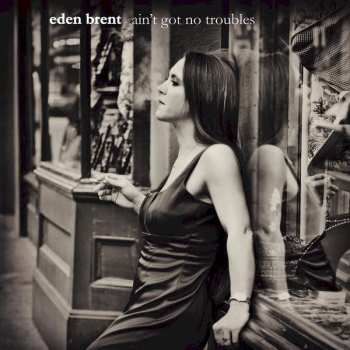 CD Eden Brent: Ain't Got No Troubles