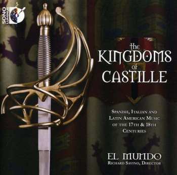 CD El Mundo: The Kingdoms Of Castille - Spanish, Italian And Latin American Music Of The 17th & 18th Centuries
