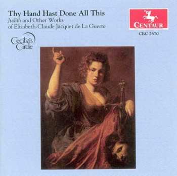Album Élisabeth Jacquet de La Guerre: Thy Hand Hast Done All This: Judith And Other Works Of Elisabeth-Claude Jacquet De La Guerre