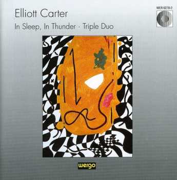CD Elliott Carter: In Sleep, In Thunder · Triple Duo