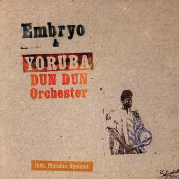 Album Embryo: Embryo & Yoruba Dun Dun Orchester Feat. Muraina Oyelami
