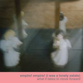 Album Empire! Empire! (I Was A Lonely Estate): What It Takes To Move Forward