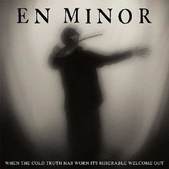 CD En Minor: When The Cold Truth Has Worn Its Miserable Welcome Out DIGI