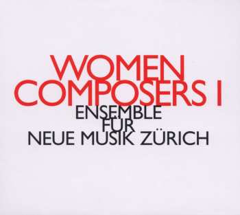 Album ensemble für neue musik zürich: Women Composers I
