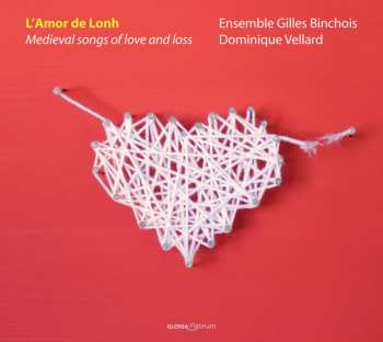Album Ensemble Gilles Binchois: L'Amor De Lonh: Medieval Songs Of Love And Loss