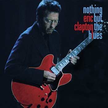 2LP/2CD/Box Set/Blu-ray Eric Clapton: Nothing But The Blues LTD | NUM | DLX